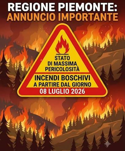 Dichiarazione stato di massima pericolosità per incendi boschivi su tutto il territorio regionale del Piemonte a partire dal giorno 08 Luglio 2026
